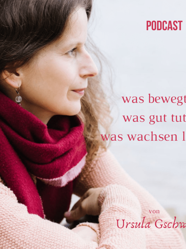 „was bewegt, was gut tut, was wachsen lässt so heisst mein neuer&nbsp;Podcast